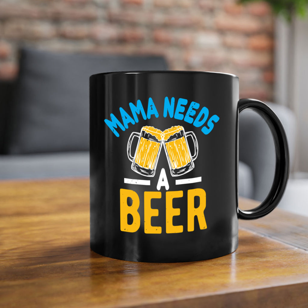 mama needs a beer 61#- beer-Mug / Coffee Cup