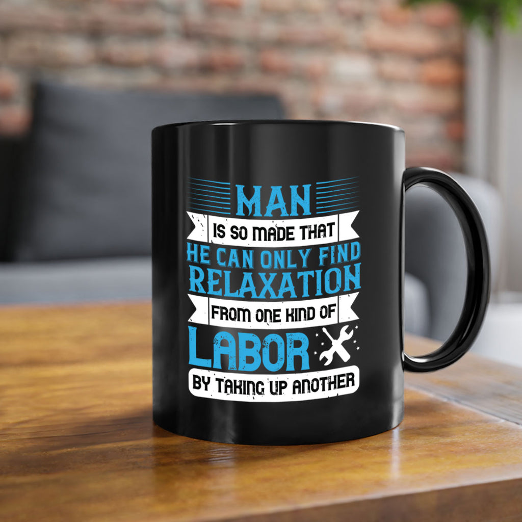man is so made that he can only find relaxation from one kind of labor by taking up another 25#- labor day-Mug / Coffee Cup