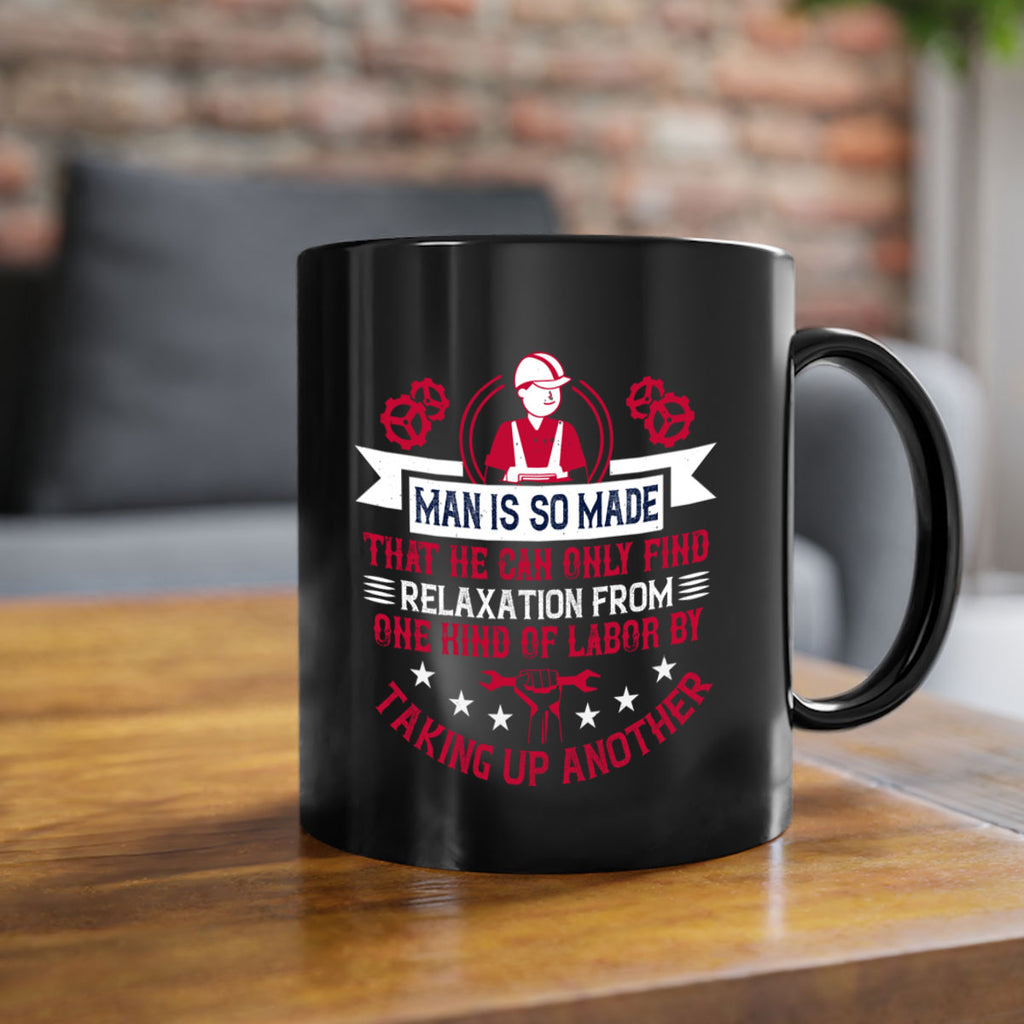 man is so made that he can only find relaxation from one kind of labor by taking up another 4#- labor day-Mug / Coffee Cup