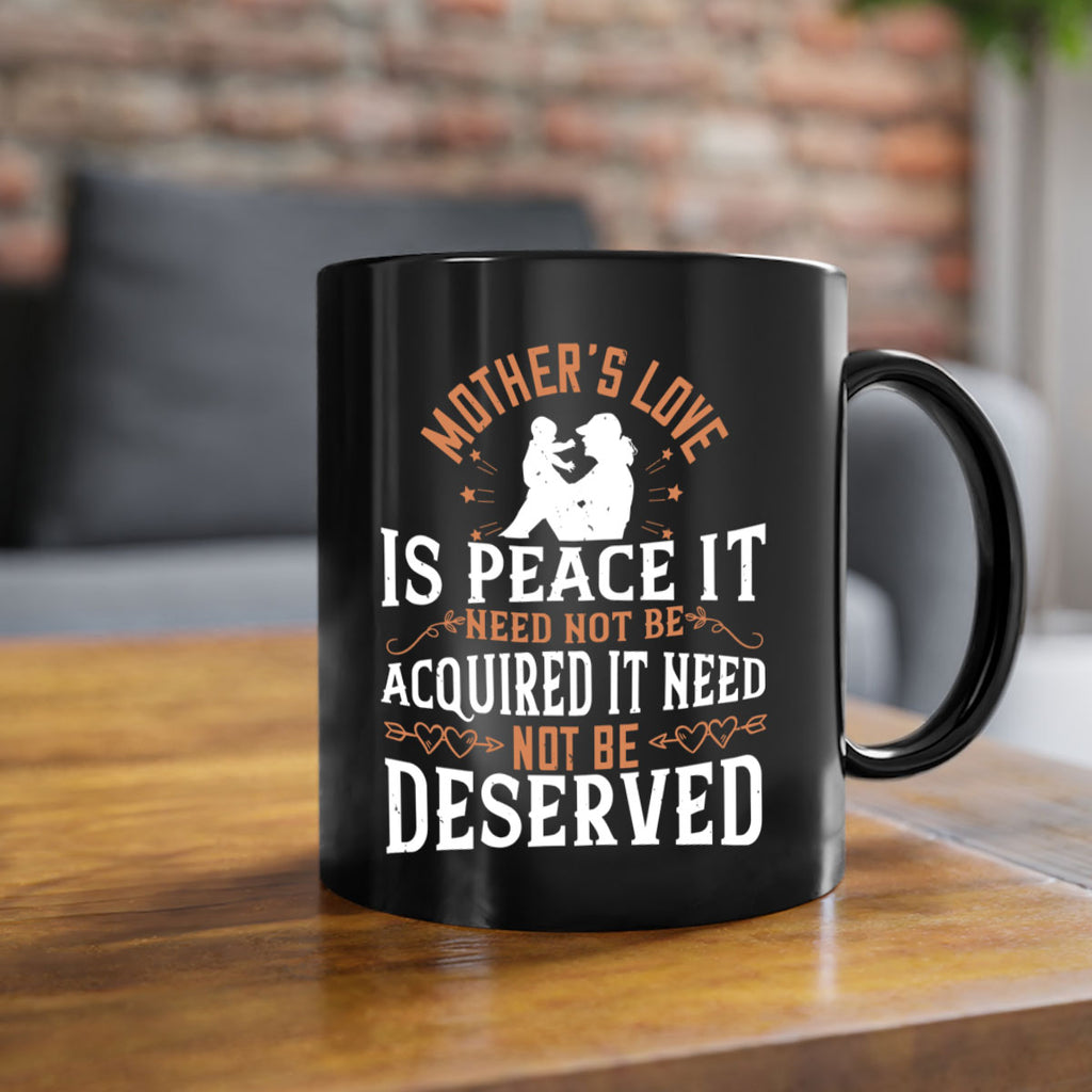 mother’s love is peace it need not be acquired it need not be deserved 93#- mom-Mug / Coffee Cup