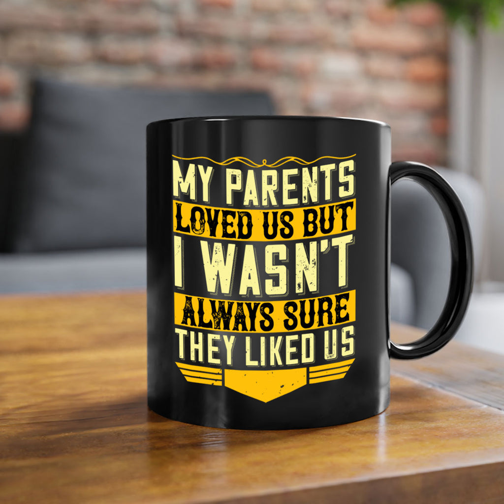 my parents loved us but i wasn’t always sure they liked us 36#- parents day-Mug / Coffee Cup