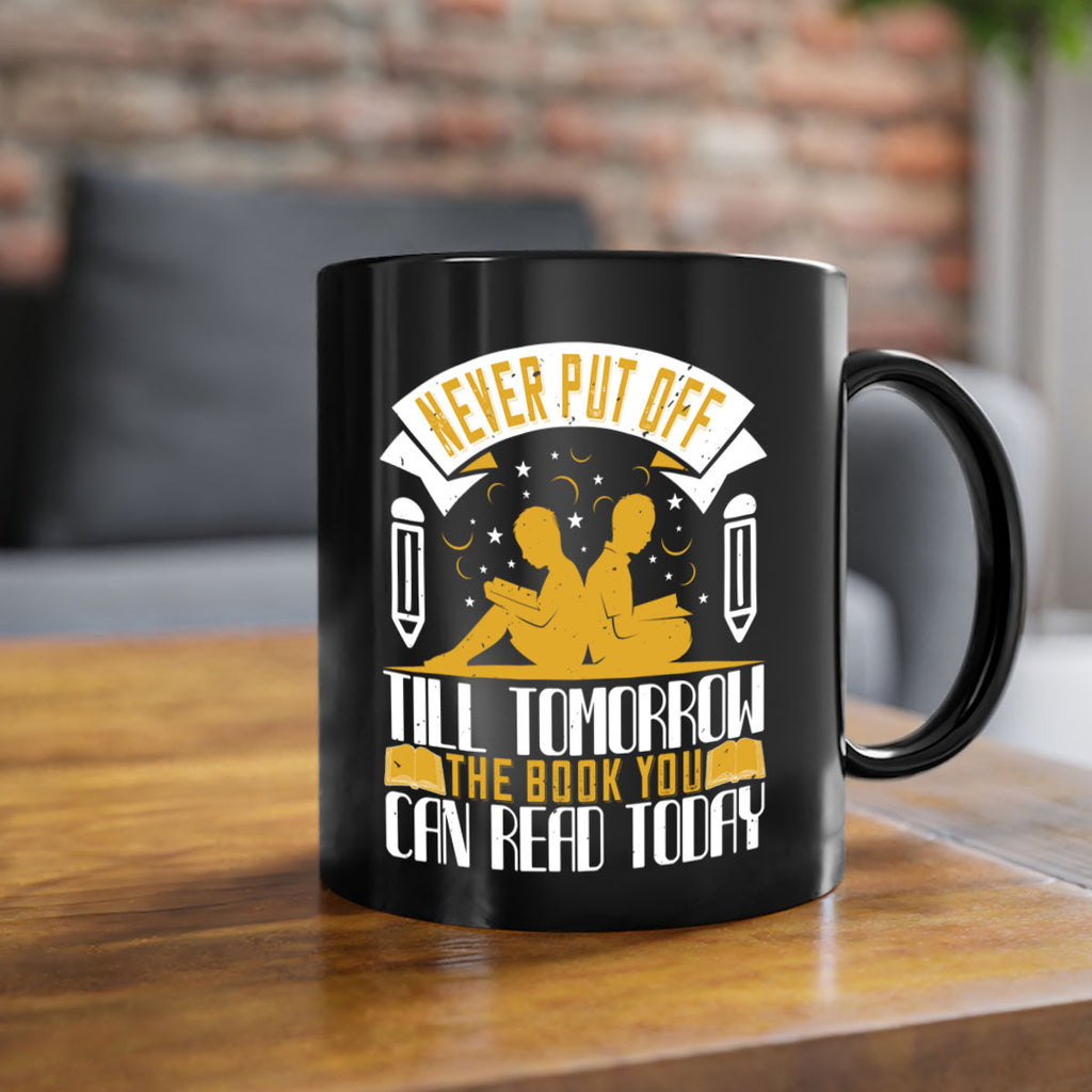 never put off till tomorrow the book you can read today 59#- Reading - Books-Mug / Coffee Cup