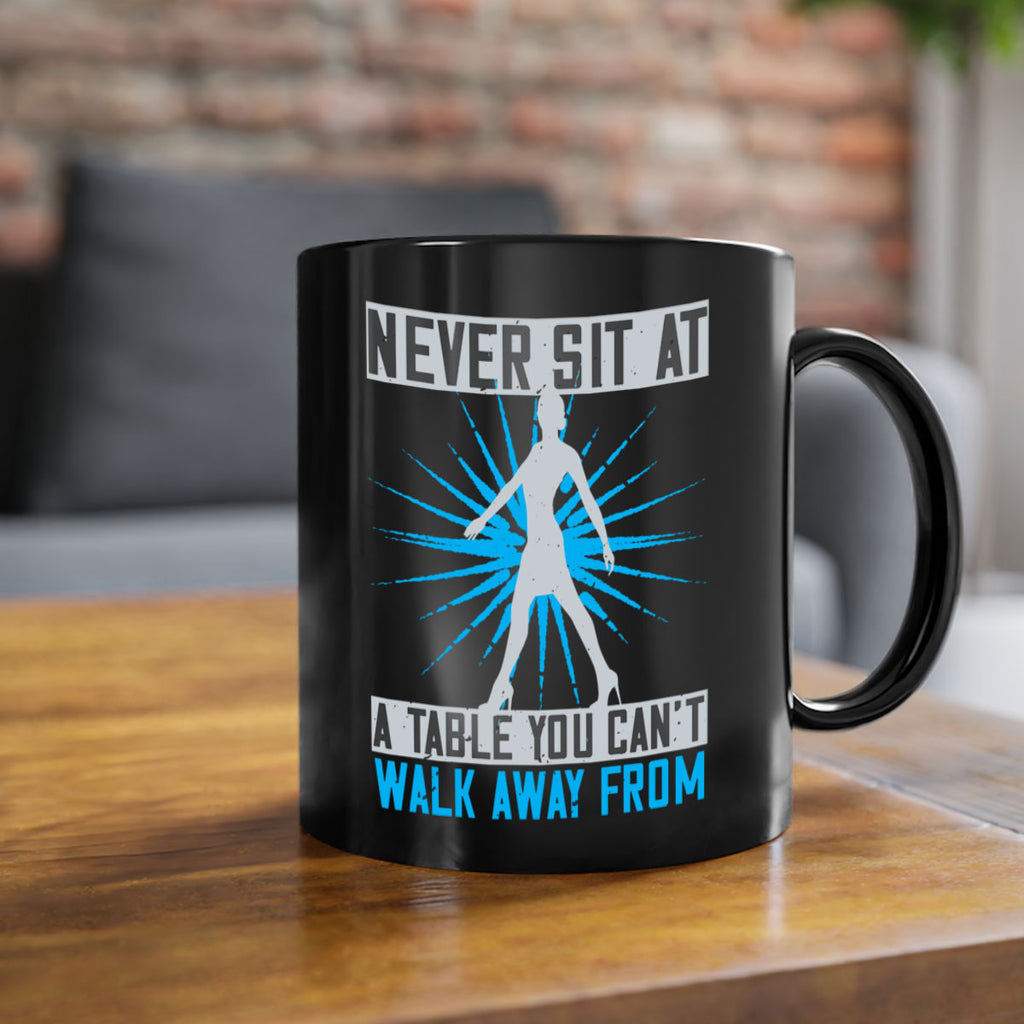 never sit at a table you cant walk away from 43#- walking-Mug / Coffee Cup