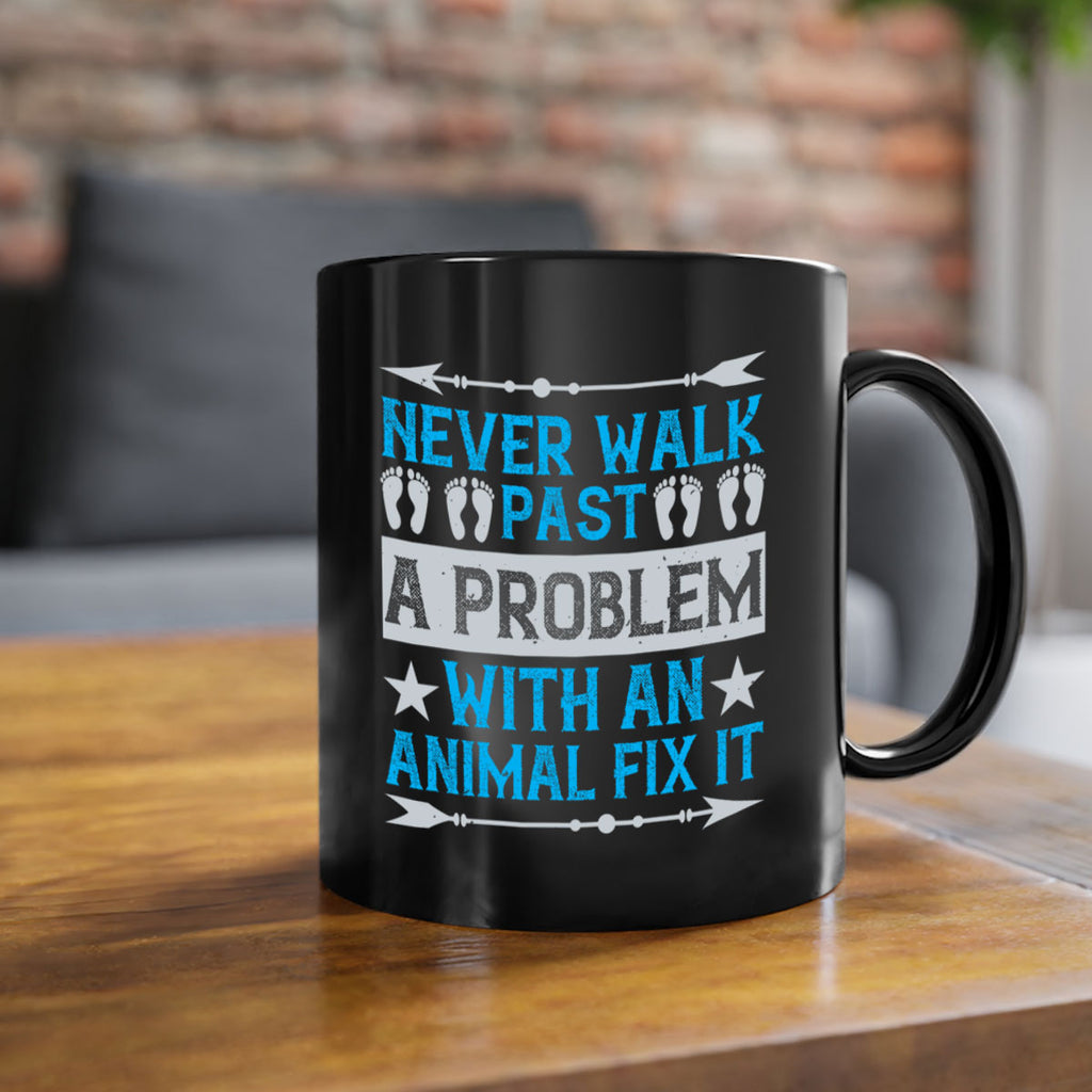 never walk past a problem with an animal fix it 41#- walking-Mug / Coffee Cup