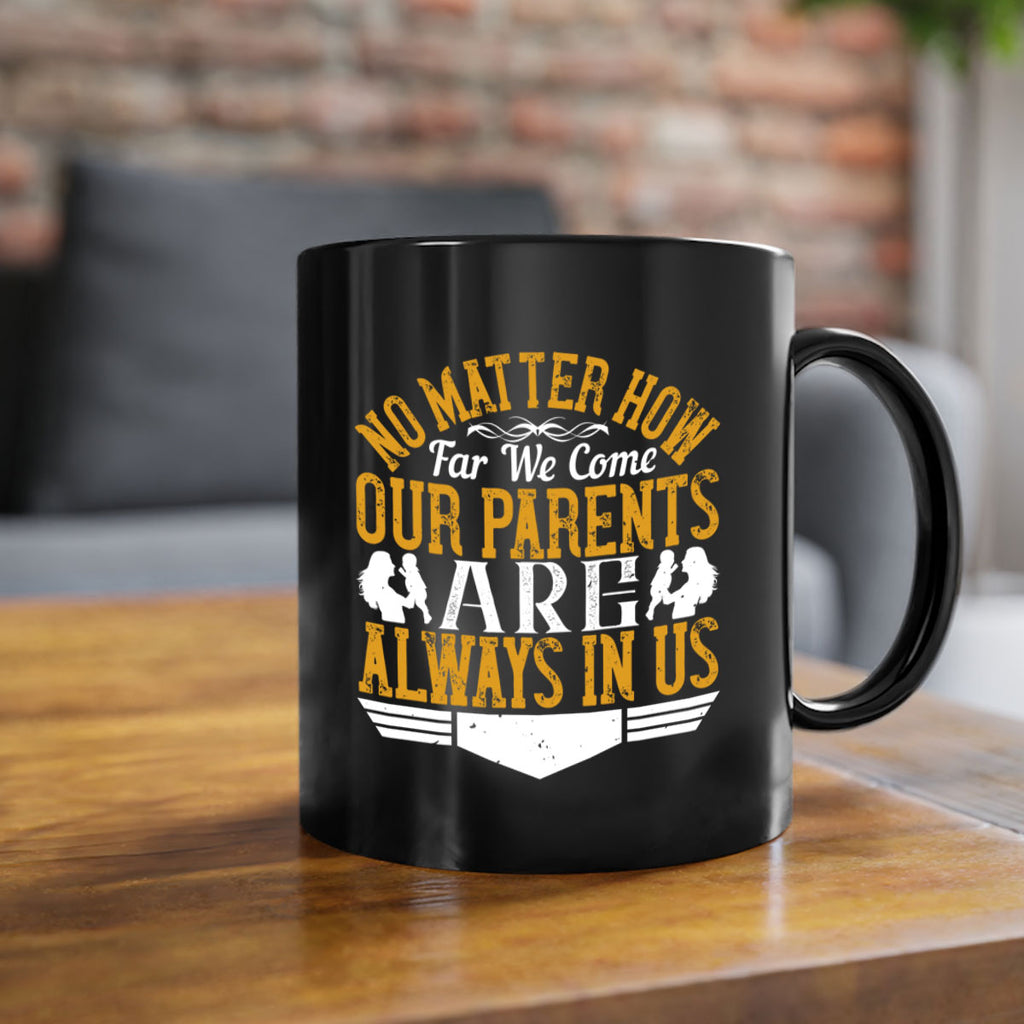 no matter how far we come our parents are always in us 34#- parents day-Mug / Coffee Cup