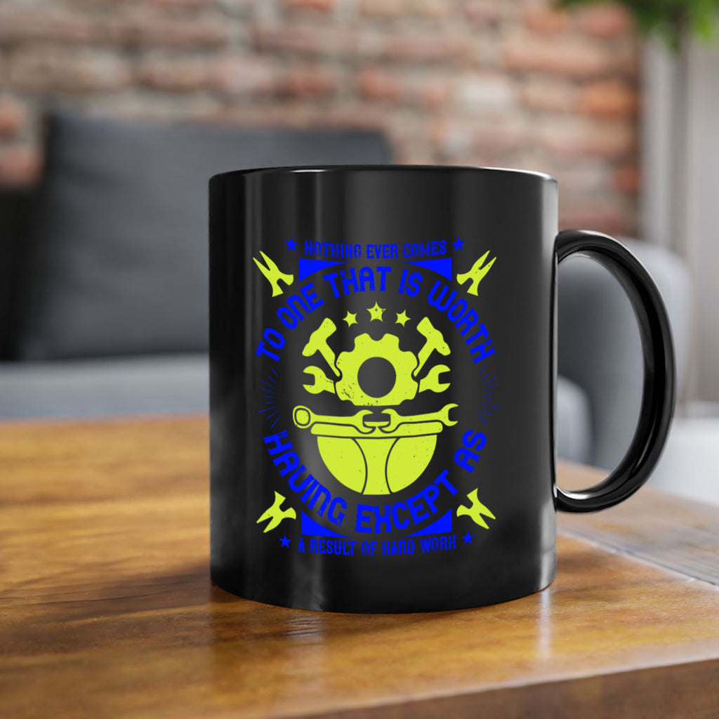 nothing ever comes to one that is worth having except as a result of hard work 3#- labor day-Mug / Coffee Cup