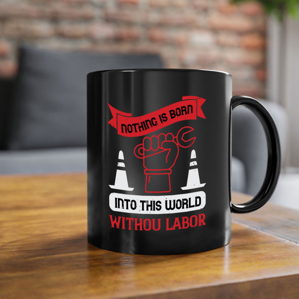 nothing is born into this world without labor 22#- labor day-Mug / Coffee Cup