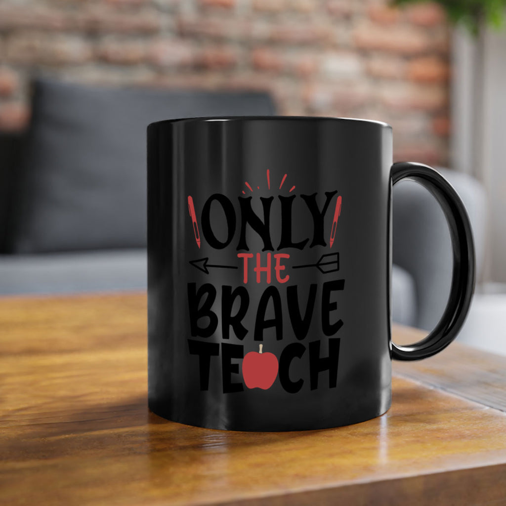 only the brave teach Style 154#- teacher-Mug / Coffee Cup