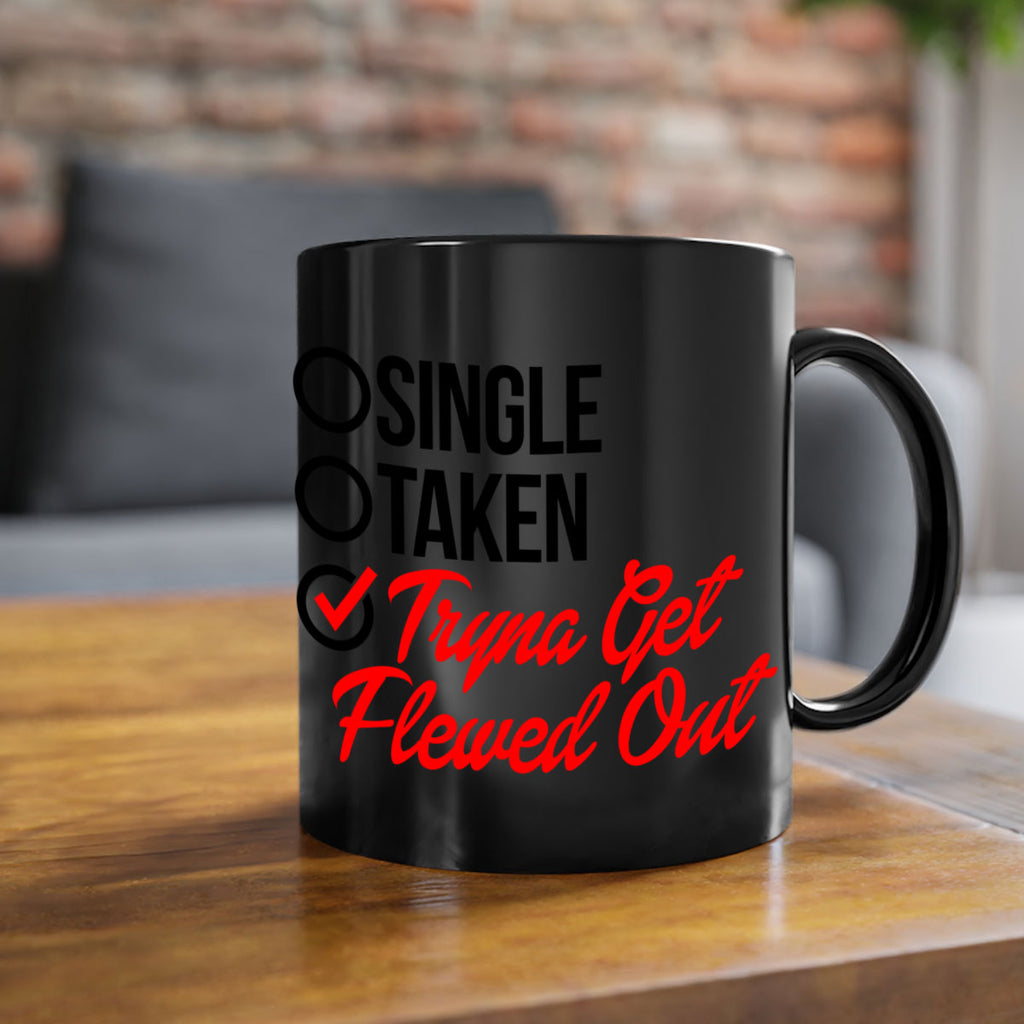 single taken tryna get flewed out 36#- black words - phrases-Mug / Coffee Cup