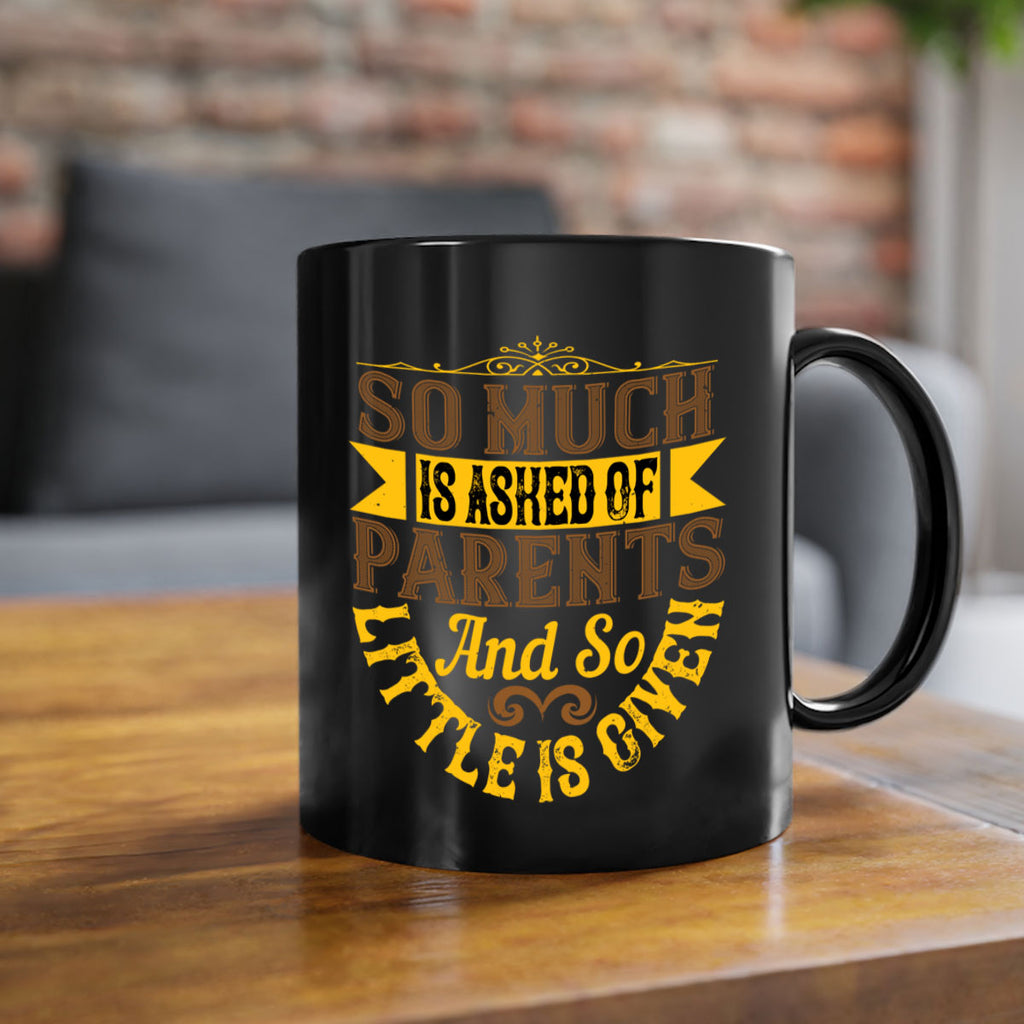 so much is asked of parents and so little is given 23#- parents day-Mug / Coffee Cup
