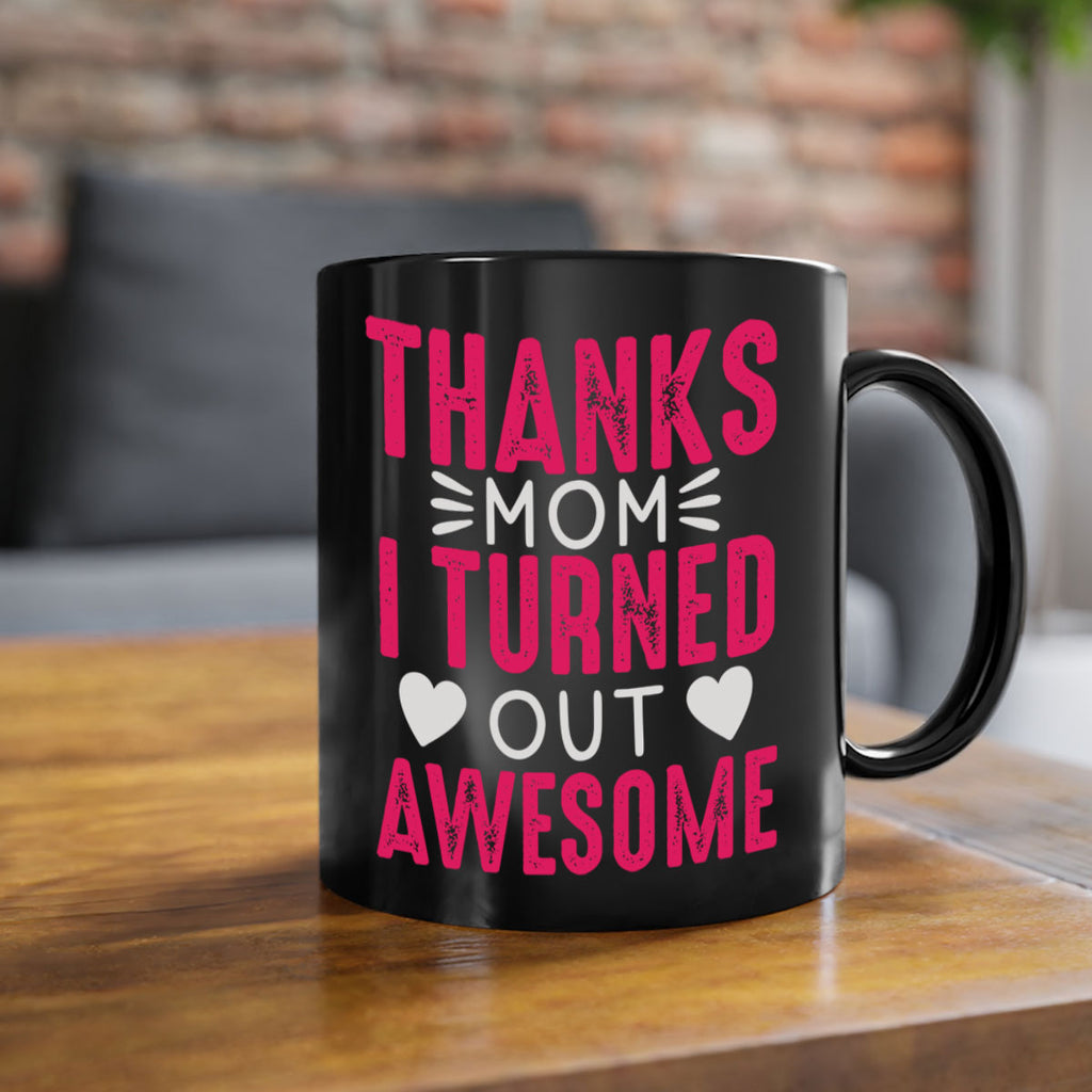 thanks mom i turned out awesome 61#- mom-Mug / Coffee Cup