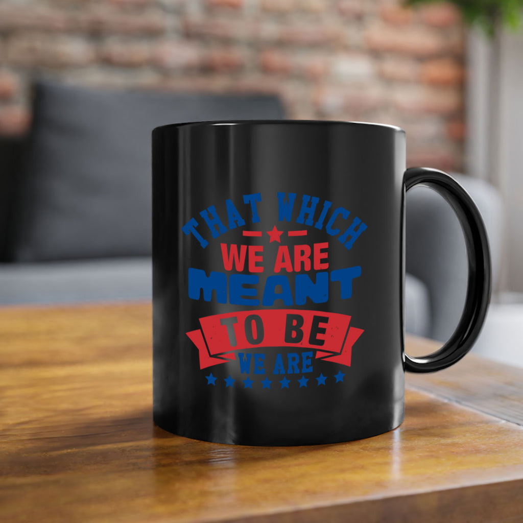 that which we are meant to be Style 39#- 4th Of July-Mug / Coffee Cup