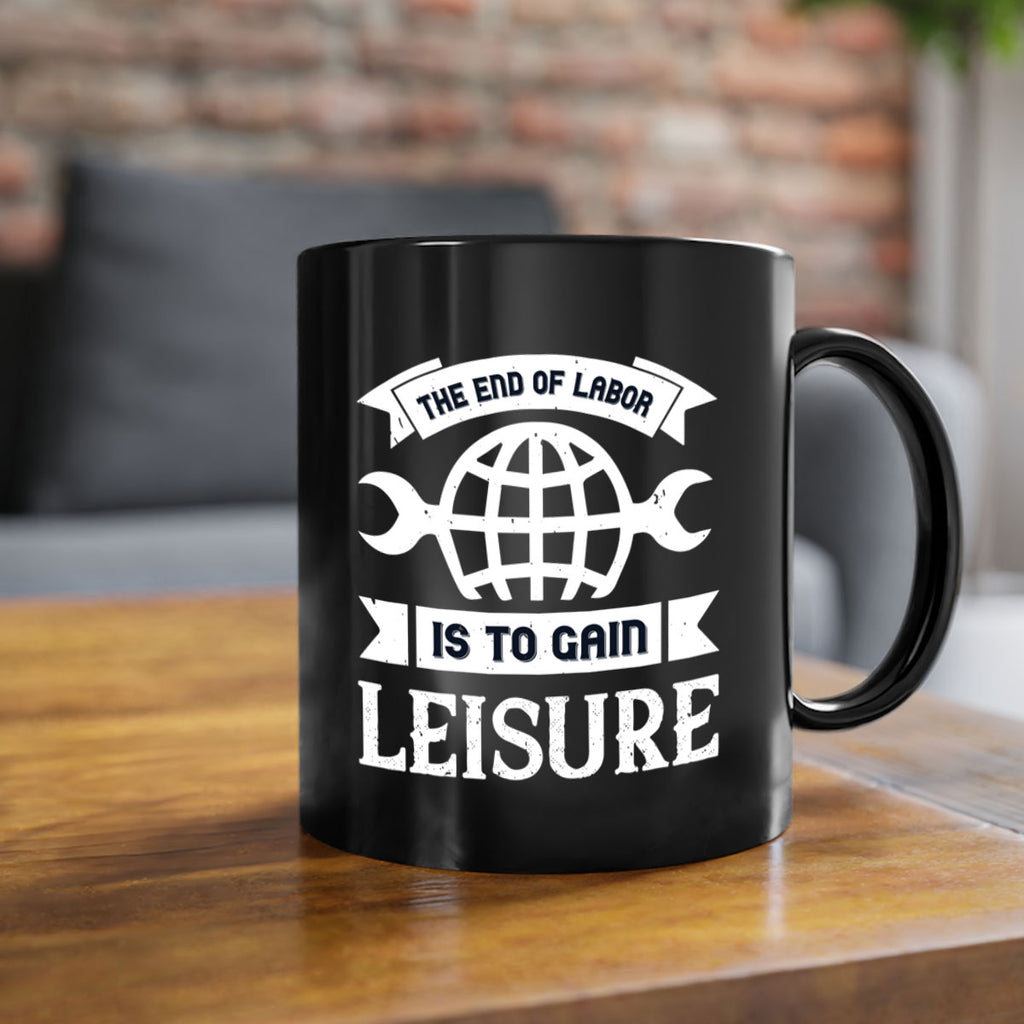 the end of labor is to gain leisure 18#- labor day-Mug / Coffee Cup