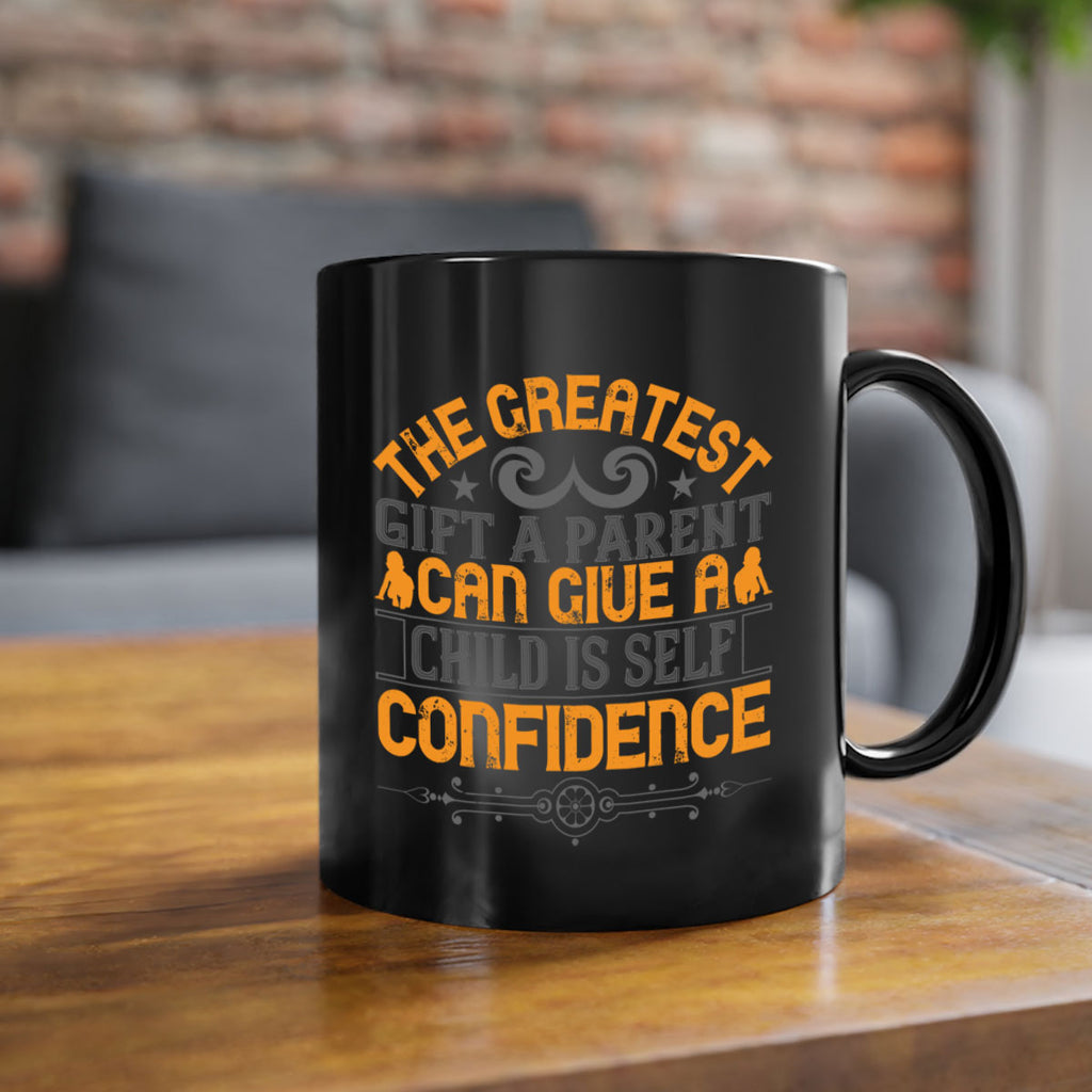 the greatest gift a parent can give a child is selfconfidence 19#- parents day-Mug / Coffee Cup