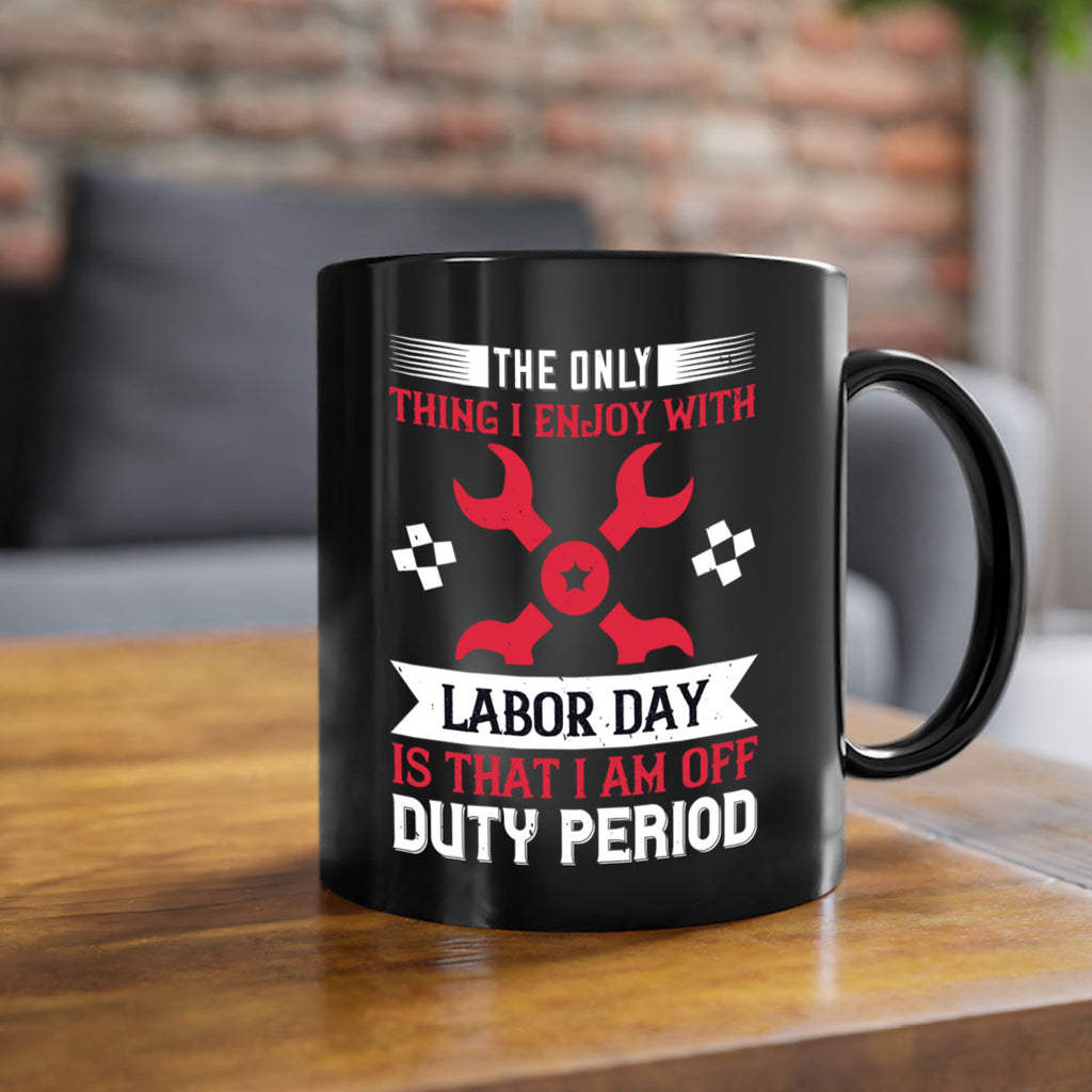 the only thing i enjoy with labor day is that i am off duty period 14#- labor day-Mug / Coffee Cup