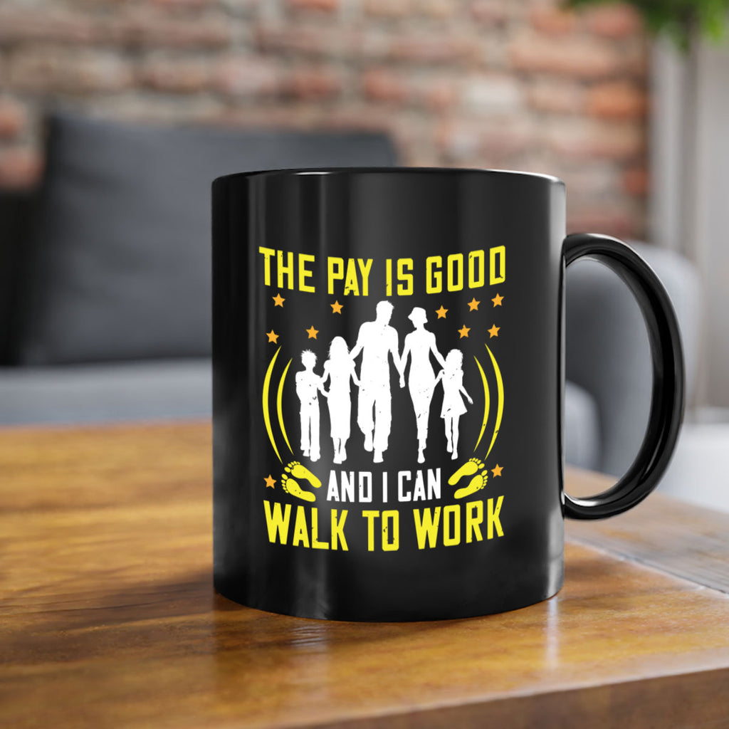 the pay is good and i can walk to work 21#- walking-Mug / Coffee Cup
