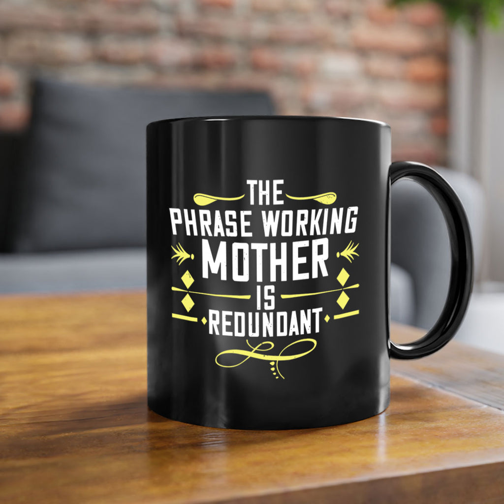 the phrase working mother’ is redundant 48#- mom-Mug / Coffee Cup