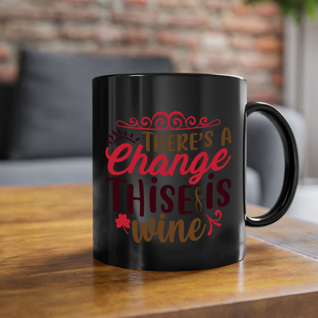 theres a change thise is wine 7#- christmas-Mug / Coffee Cup