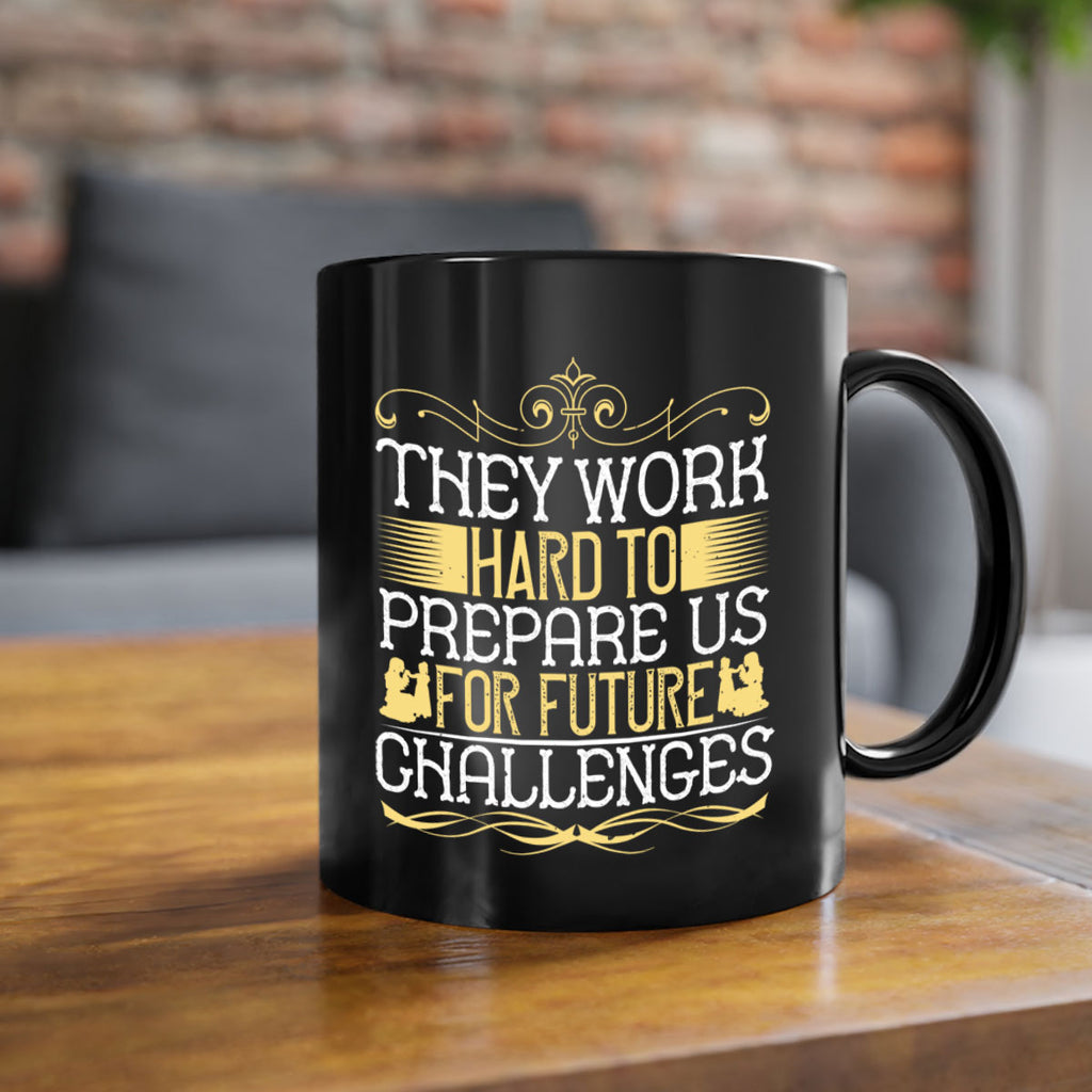they work hard to prepare us for future challenges 14#- parents day-Mug / Coffee Cup
