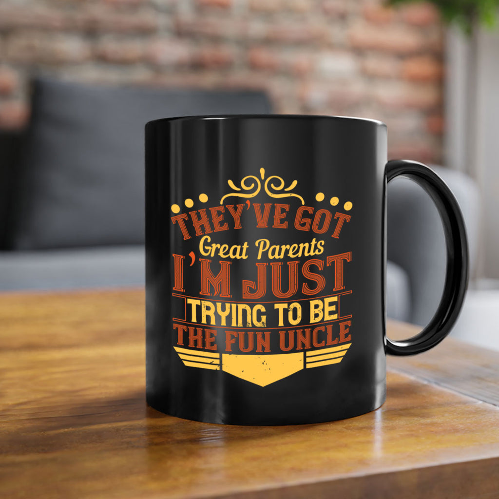they’ve got great parents i’m just trying to be the fun uncle 12#- parents day-Mug / Coffee Cup