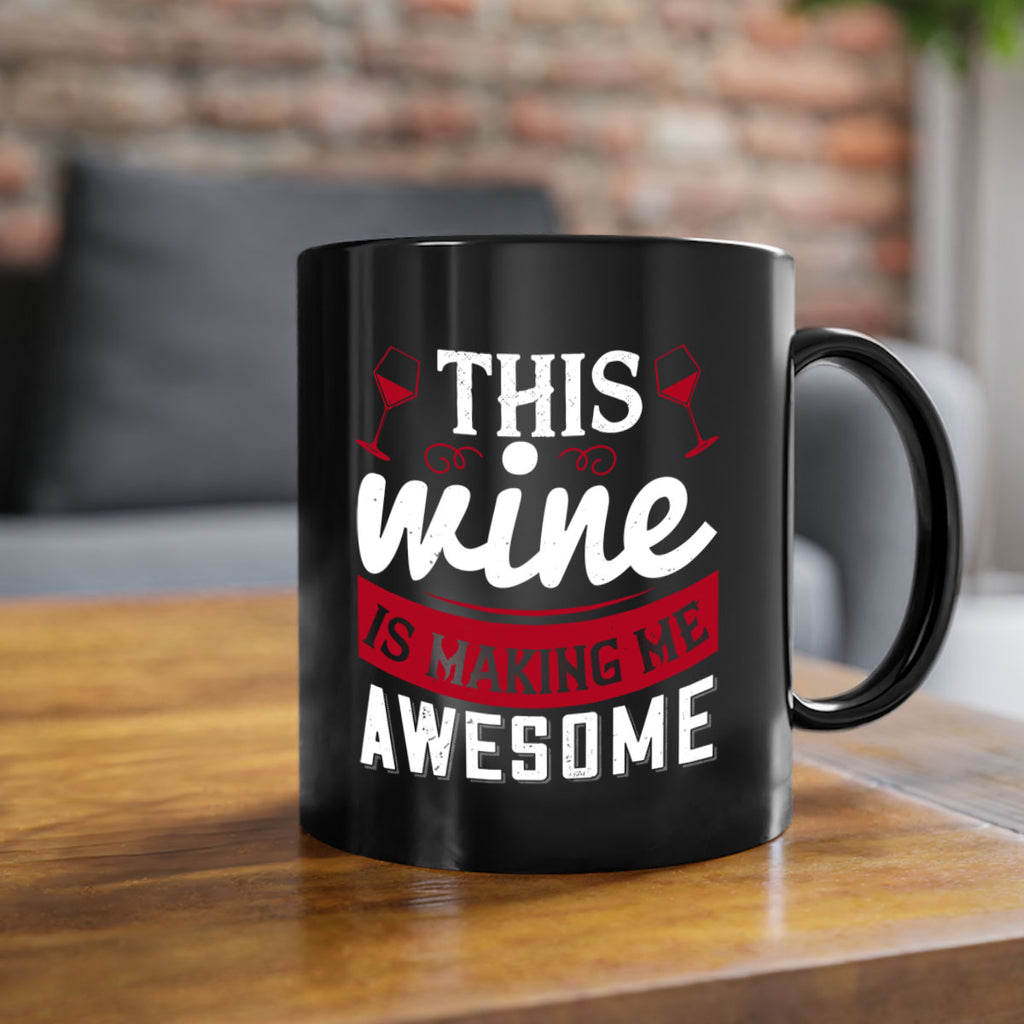 this wine is making me awesome 117#- wine-Mug / Coffee Cup
