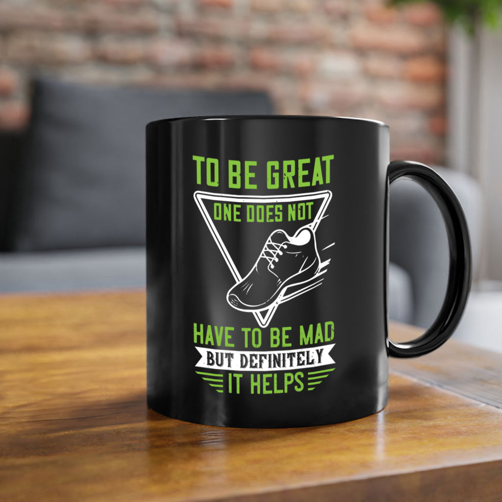 to be great one does not have to be mad but definitely it helps 6#- running-Mug / Coffee Cup