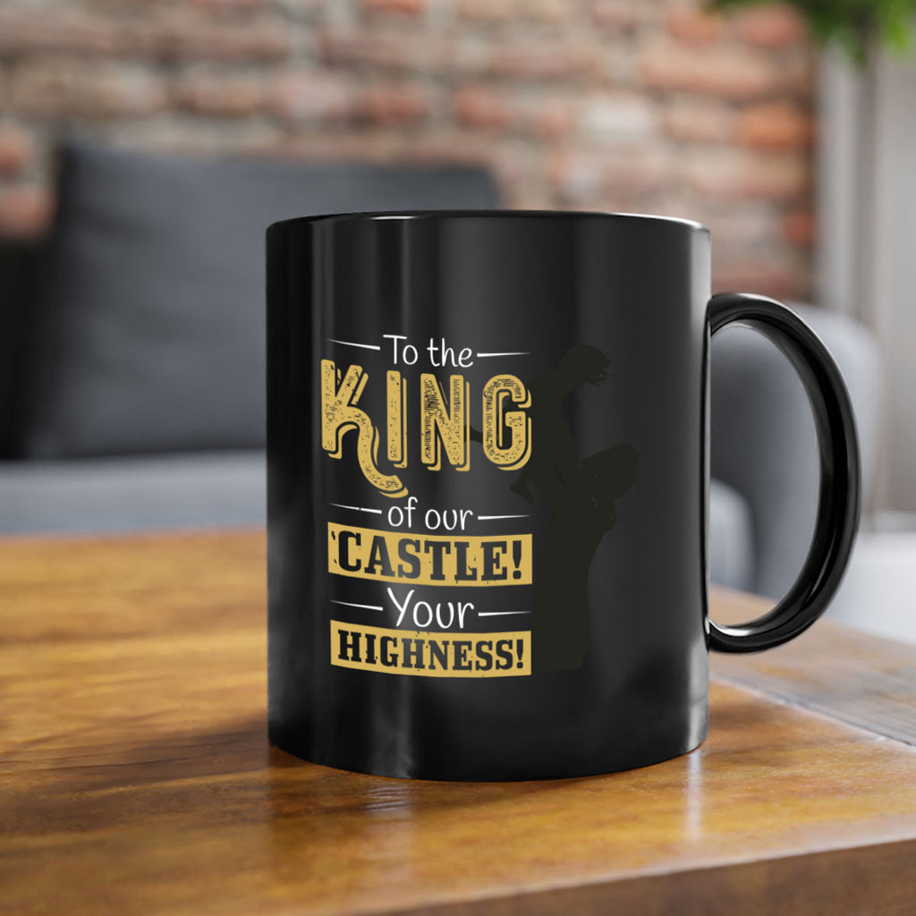 to the king of our castle your highness 152#- fathers day-Mug / Coffee Cup