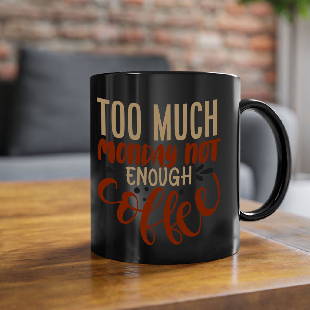 too much monday not enough coffee 198#- coffee-Mug / Coffee Cup