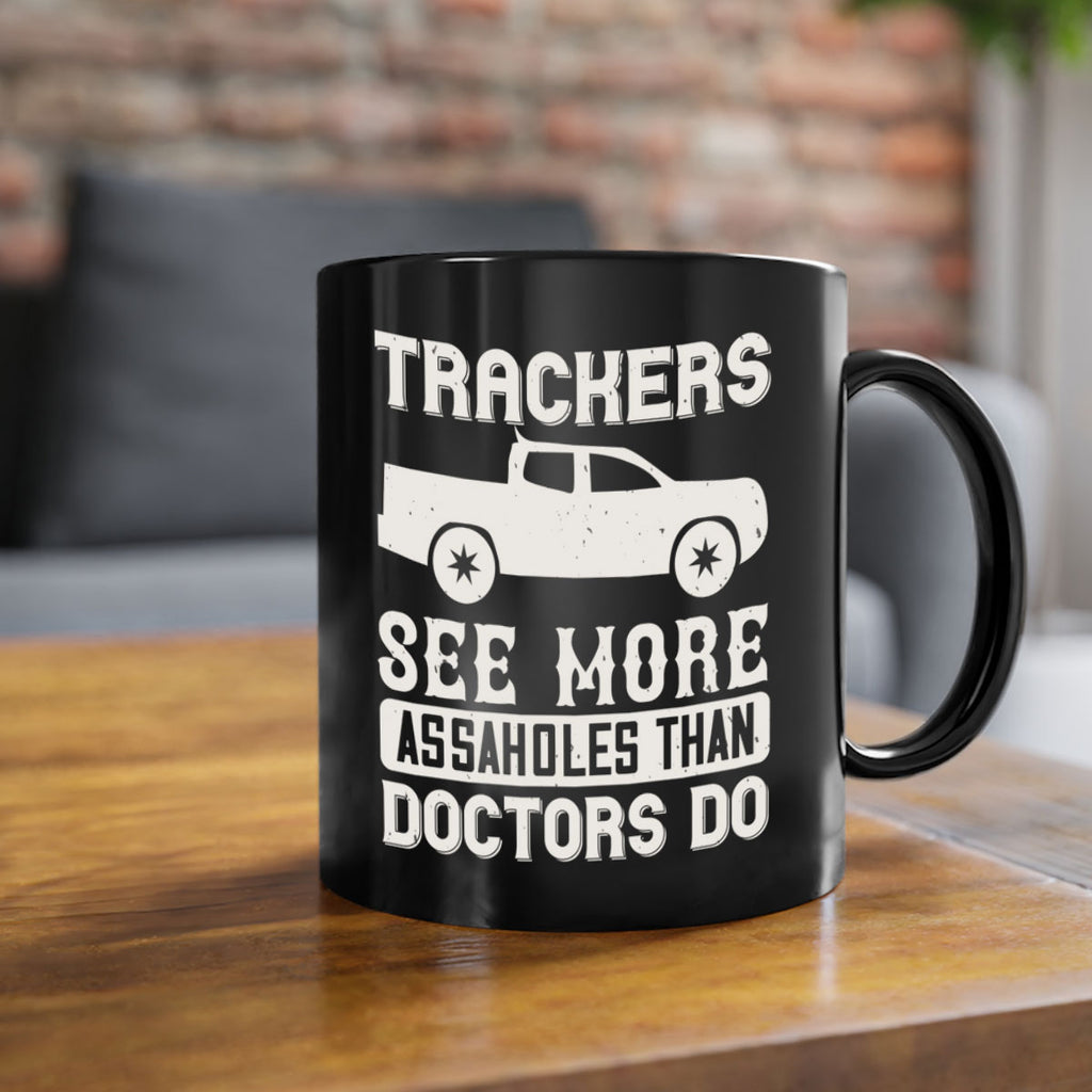 trackers see more assaholes than doctors do Style 18#- truck driver-Mug / Coffee Cup