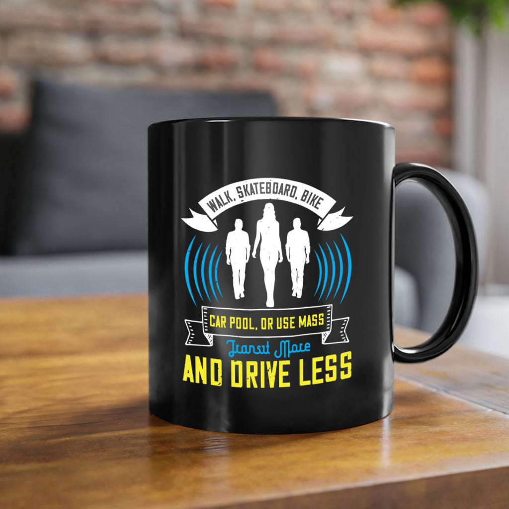 walk skateboard bike car pool or use mass transit more and drive less 15#- walking-Mug / Coffee Cup