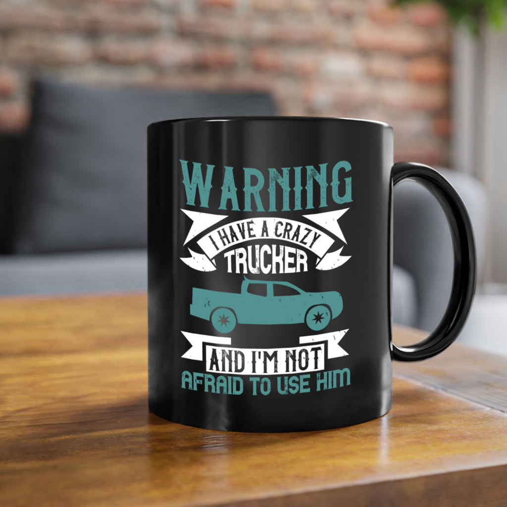 warning i have a crazy trucker and im not afraid to use him Style 9#- truck driver-Mug / Coffee Cup