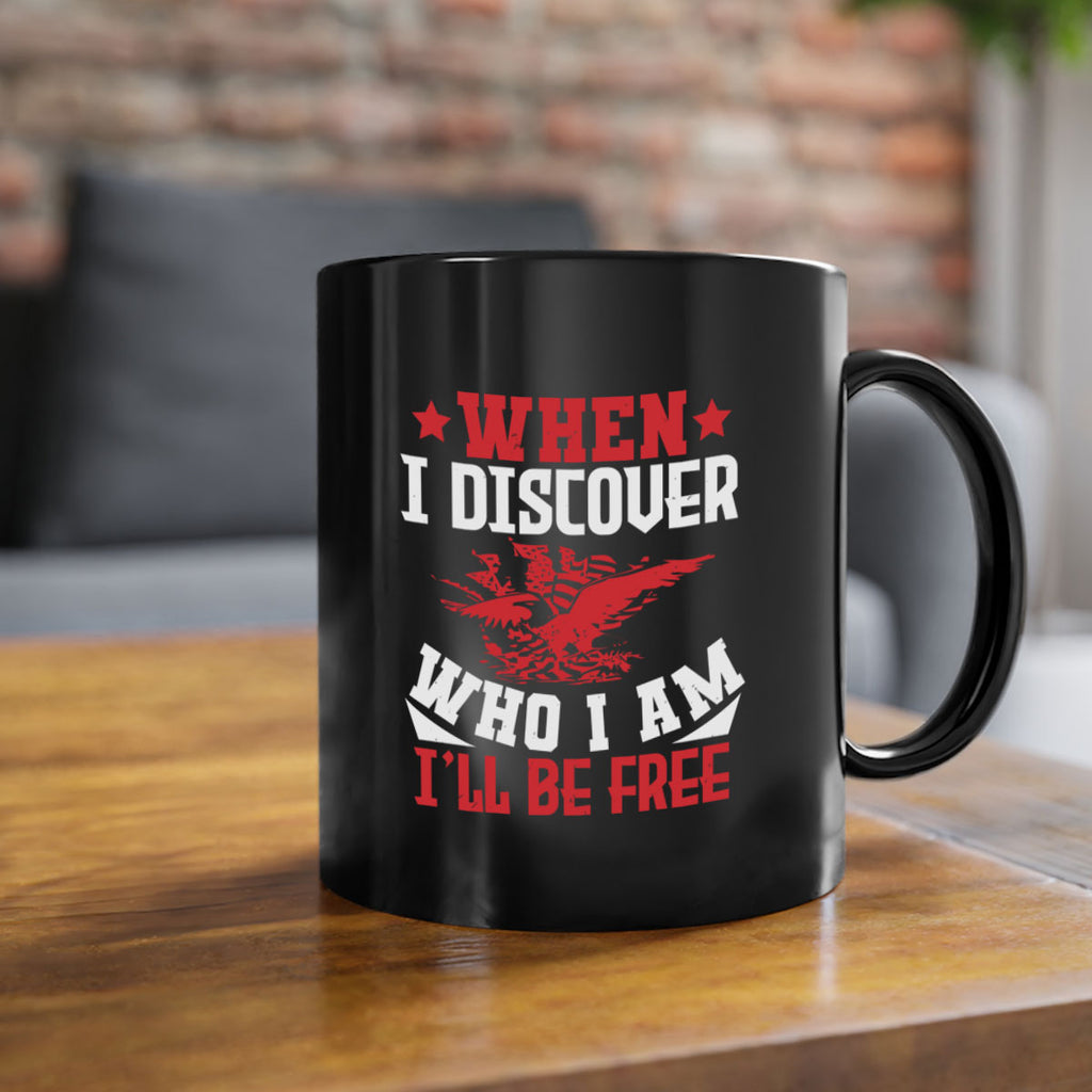 when i discover who i am Style 57#- 4th Of July-Mug / Coffee Cup