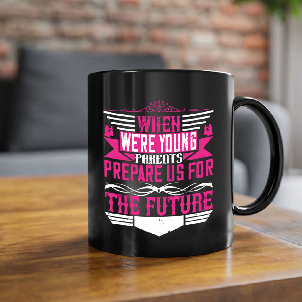 when we’re young parents prepare us for the future 8#- parents day-Mug / Coffee Cup