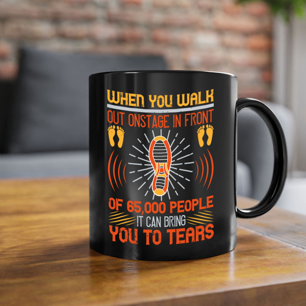 when you walk out onstage in front of people it can bring you to tears 7#- walking-Mug / Coffee Cup