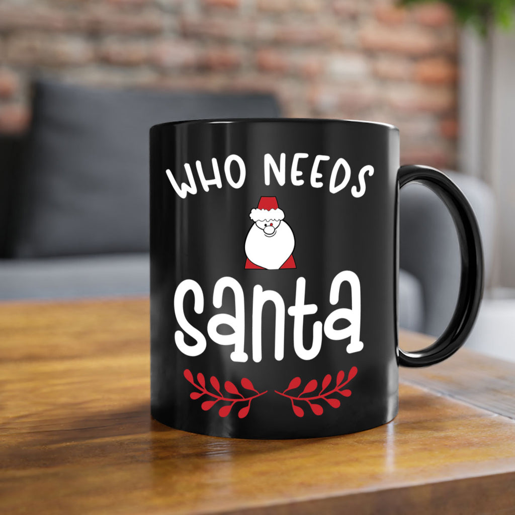 who needs santa style 1235#- christmas-Mug / Coffee Cup