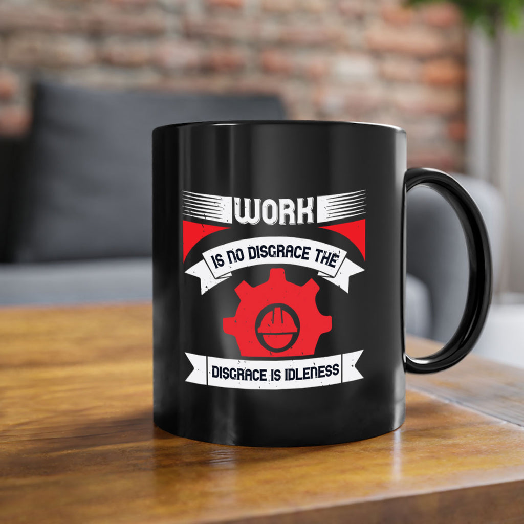 work is no disgrace the disgrace is idleness 5#- labor day-Mug / Coffee Cup