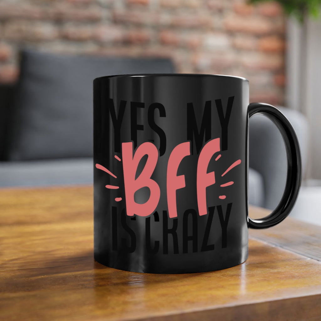 yes my bff is crazy Style 41#- best friend-Mug / Coffee Cup