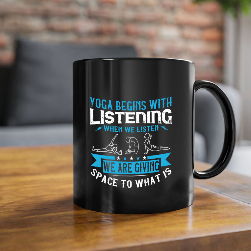 yoga begins with listening when we listen we are giving space to what is 36#- yoga-Mug / Coffee Cup
