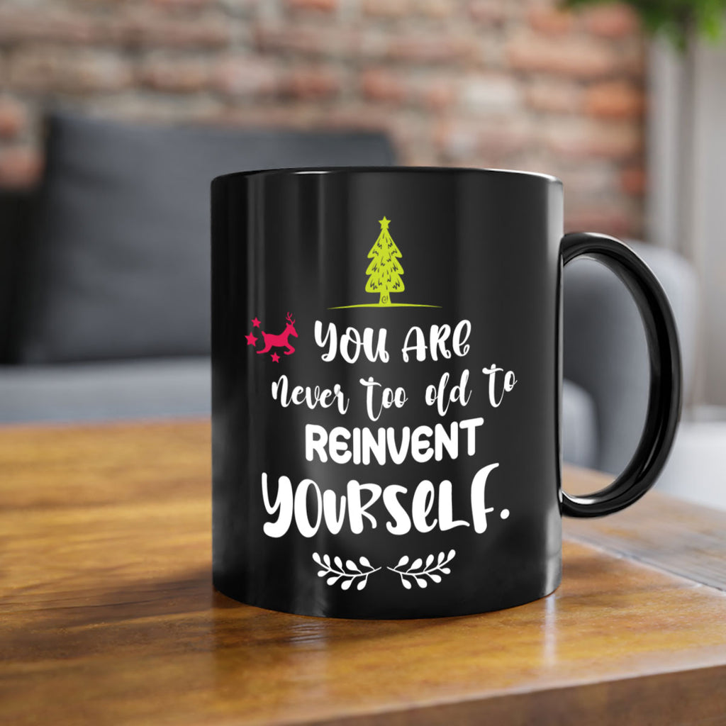 you are never too old to reinvent yourself style 1248#- christmas-Mug / Coffee Cup