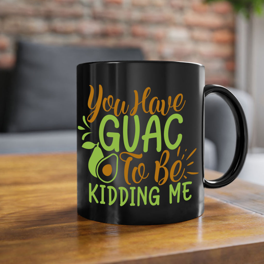 you have guac to be kidding me 1#- avocado-Mug / Coffee Cup