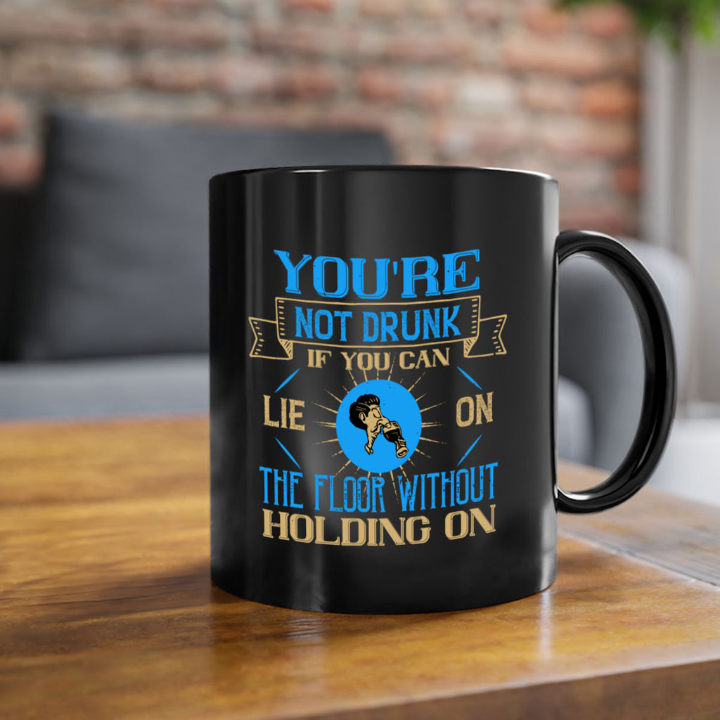 youre not drunk if you can lie on the floor without holding on 13#- drinking-Mug / Coffee Cup