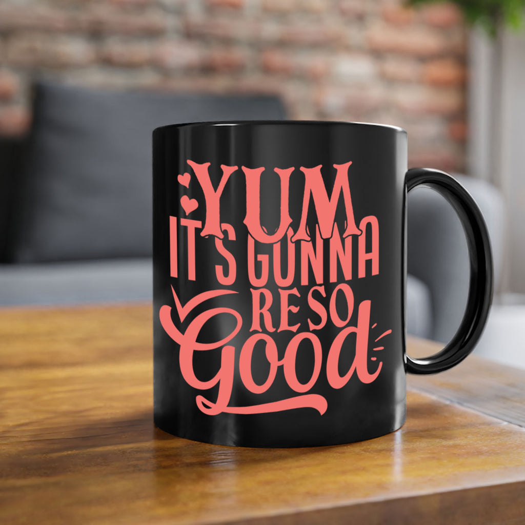 yum its gonna re so good 7#- kitchen-Mug / Coffee Cup