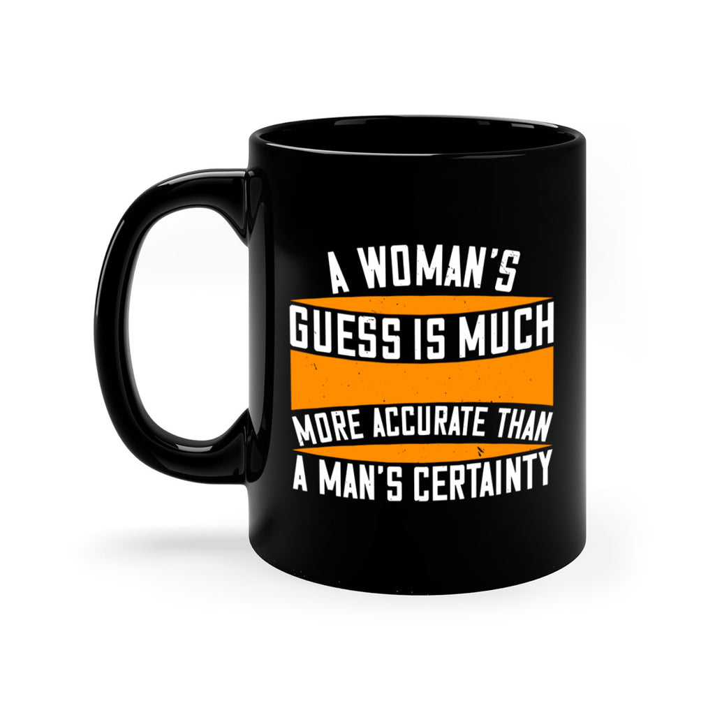 A Womans guess is much more accurate than a mans certainty Style 83#- World Health-Mug / Coffee Cup