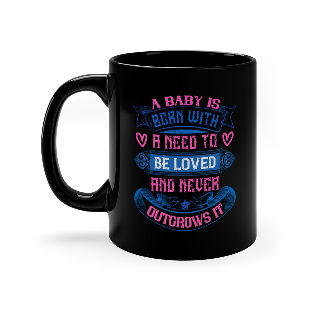 A baby is born with a need to be loved and never outgrows it Style 140#- baby2-Mug / Coffee Cup