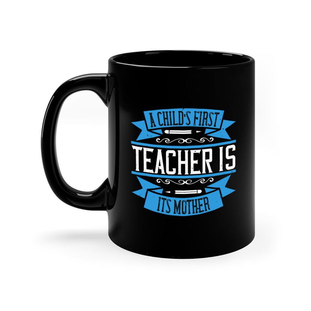 A child’s first teacher is its mother Style 113#- teacher-Mug / Coffee Cup