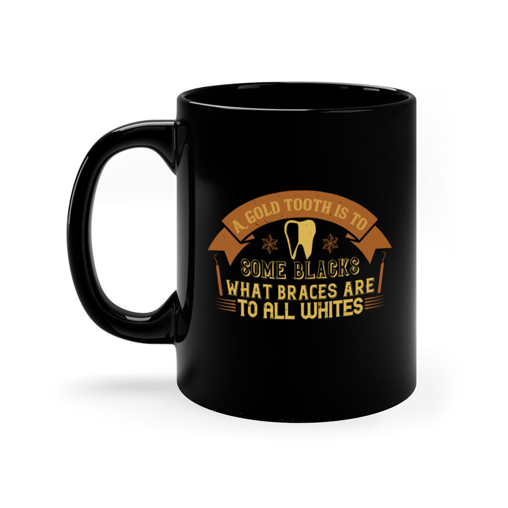 A gold tooth is to some blacks Style 28#- dentist-Mug / Coffee Cup