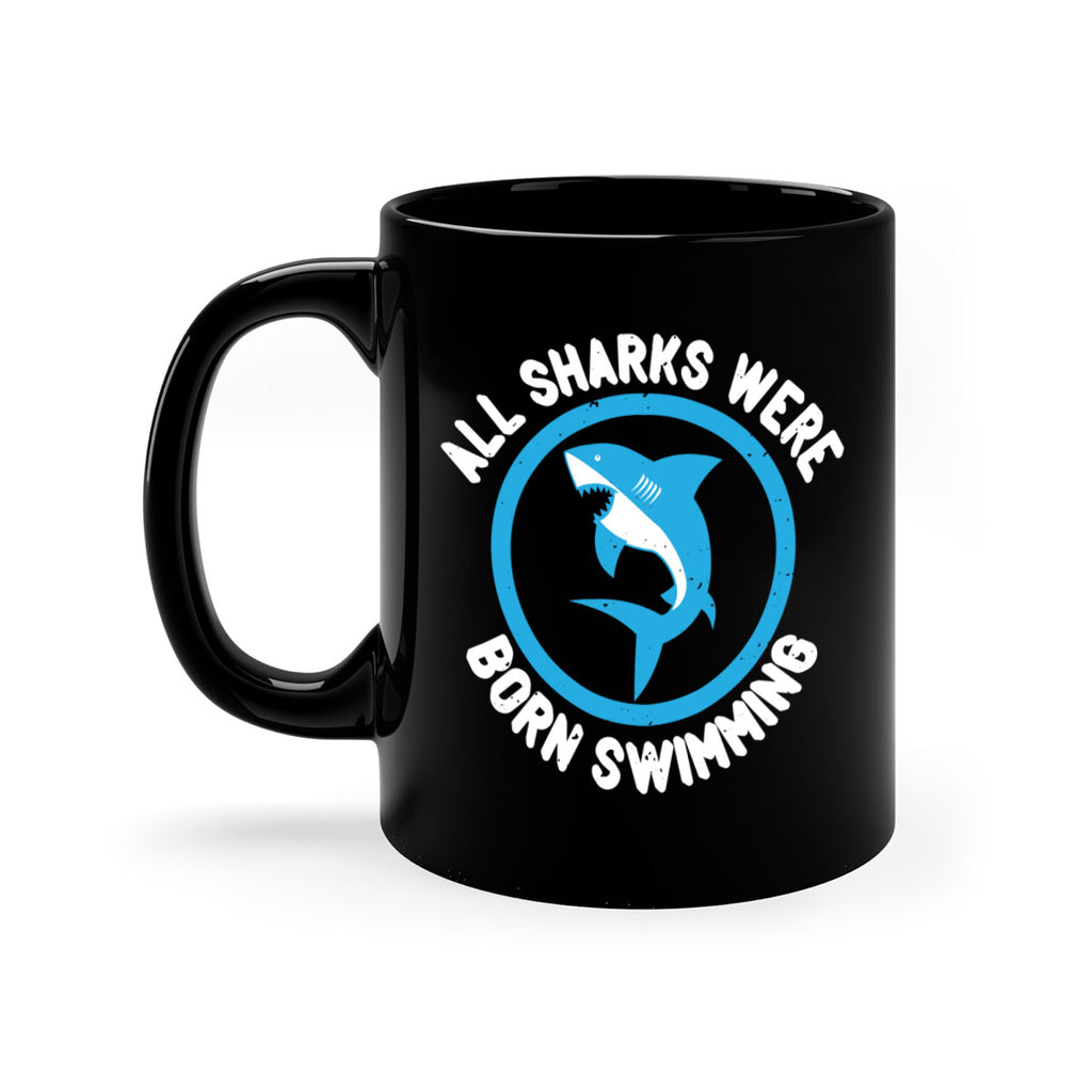 All sharks were born swimming Style 100#- Shark-Fish-Mug / Coffee Cup