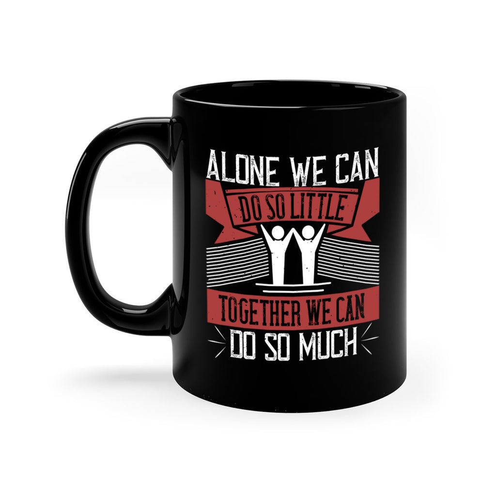 Alone we can do so little together we can do so much Style 37#-Volunteer-Mug / Coffee Cup