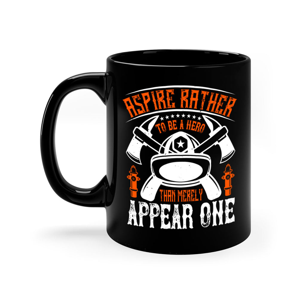 Aspire rather to be a hero than merely appear one Style 91#- fire fighter-Mug / Coffee Cup