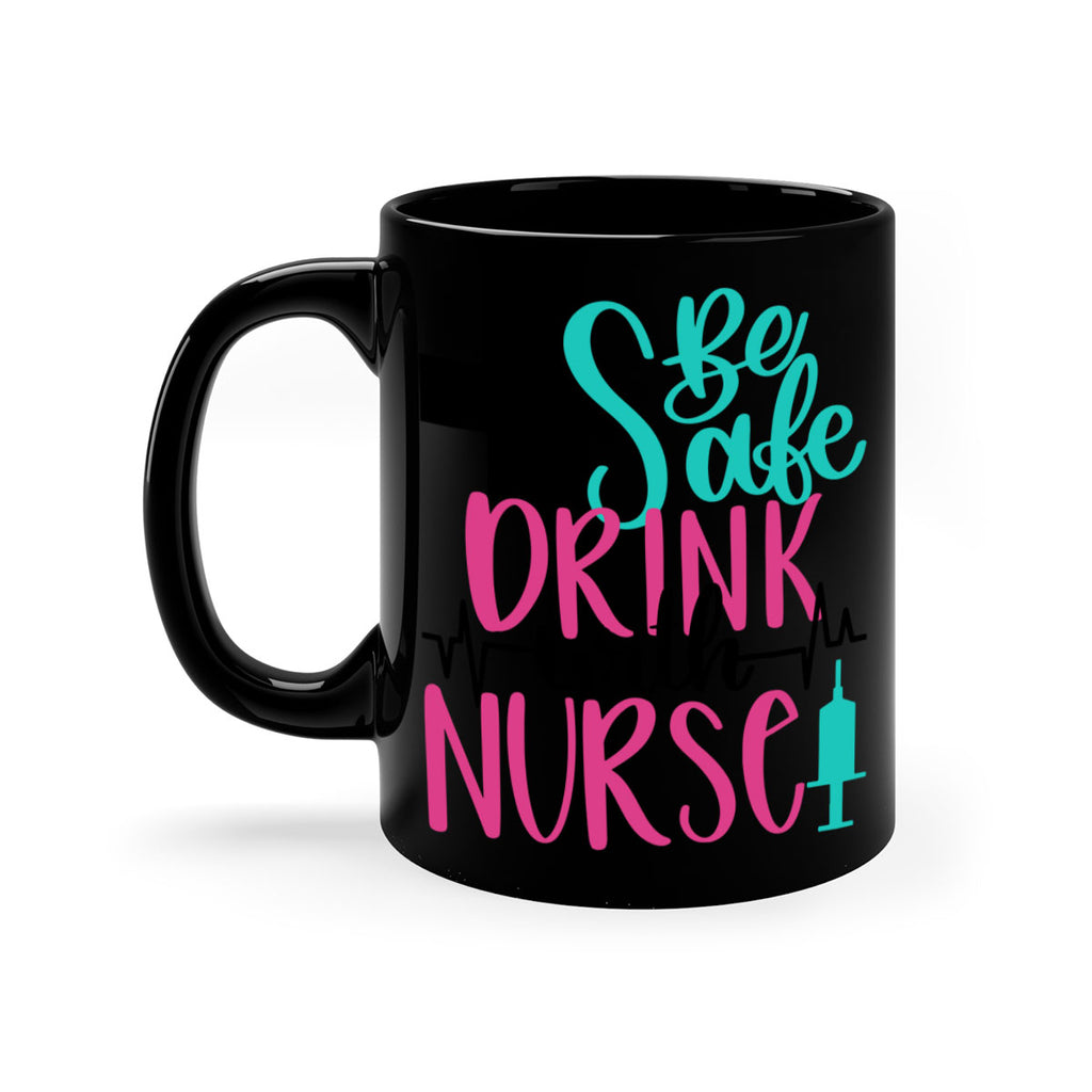Be Safe Drink With A Nurse Style Style 223#- nurse-Mug / Coffee Cup